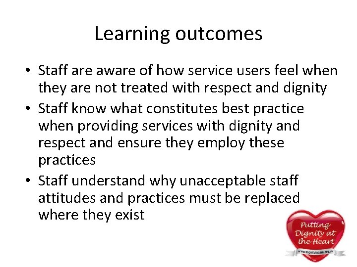Learning outcomes • Staff are aware of how service users feel when they are Learning outcomes • Staff are aware of how service users feel when they are