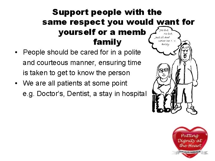 Support people with the same respect you would want for yourself or a member Support people with the same respect you would want for yourself or a member