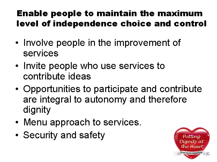 Enable people to maintain the maximum level of independence choice and control • Involve Enable people to maintain the maximum level of independence choice and control • Involve