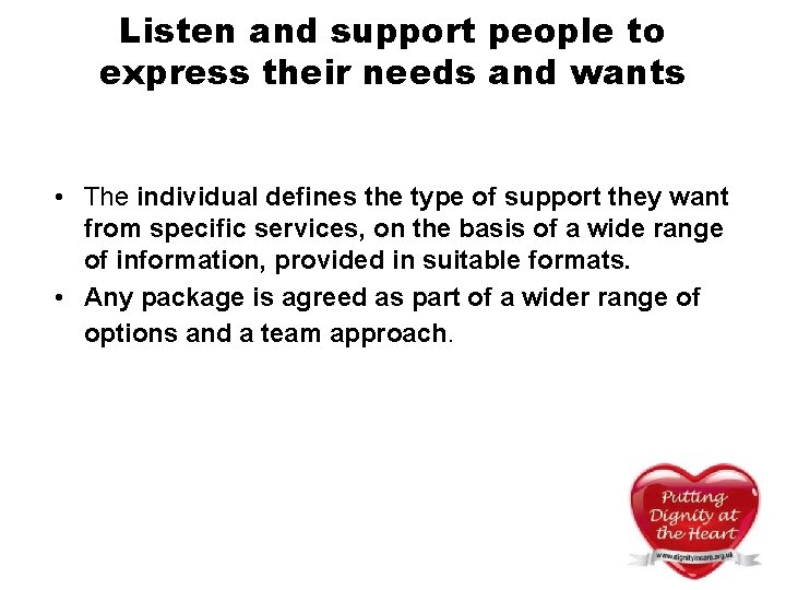 Listen and support people to express their needs and wants • The individual defines Listen and support people to express their needs and wants • The individual defines