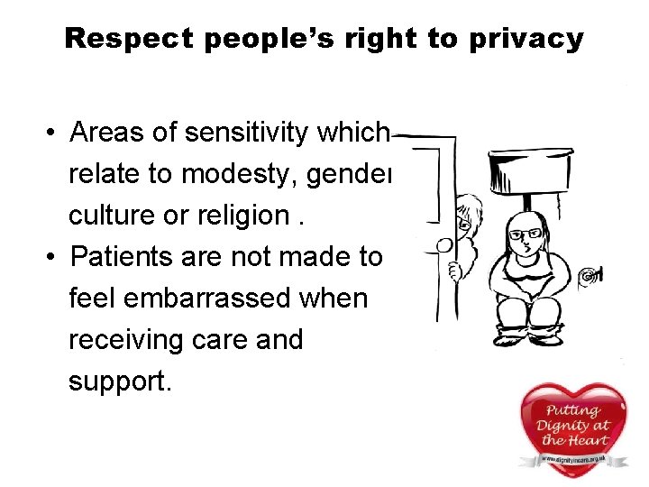 Respect people’s right to privacy • Areas of sensitivity which relate to modesty, gender Respect people’s right to privacy • Areas of sensitivity which relate to modesty, gender