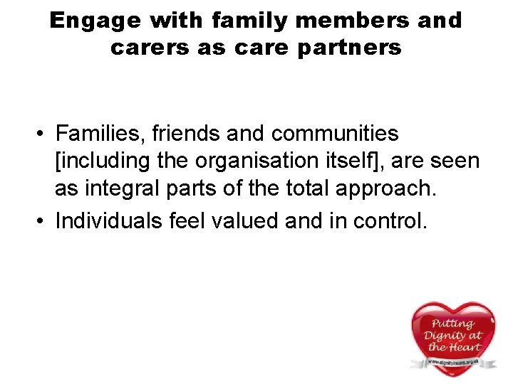 Engage with family members and carers as care partners • Families, friends and communities Engage with family members and carers as care partners • Families, friends and communities