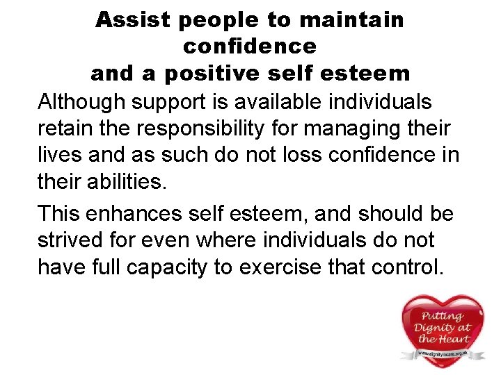 Assist people to maintain confidence and a positive self esteem Although support is available Assist people to maintain confidence and a positive self esteem Although support is available
