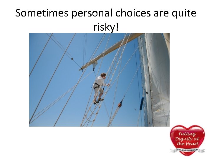 Sometimes personal choices are quite risky! Sometimes personal choices are quite risky!