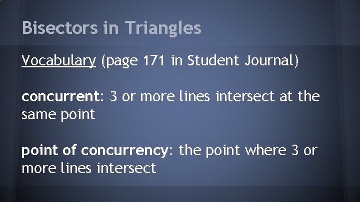 Bisectors in Triangles Vocabulary (page 171 in Student Journal) concurrent: 3 or more lines