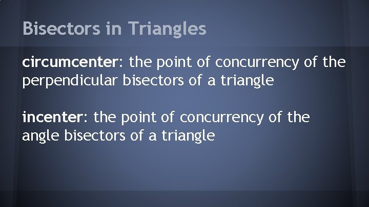Bisectors in Triangles circumcenter: the point of concurrency of the perpendicular bisectors of a