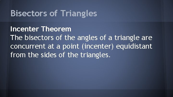 Bisectors of Triangles Incenter Theorem The bisectors of the angles of a triangle are