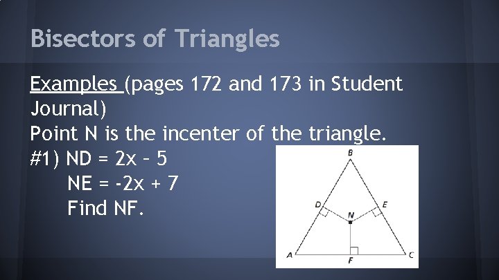 Bisectors of Triangles Examples (pages 172 and 173 in Student Journal) Point N is