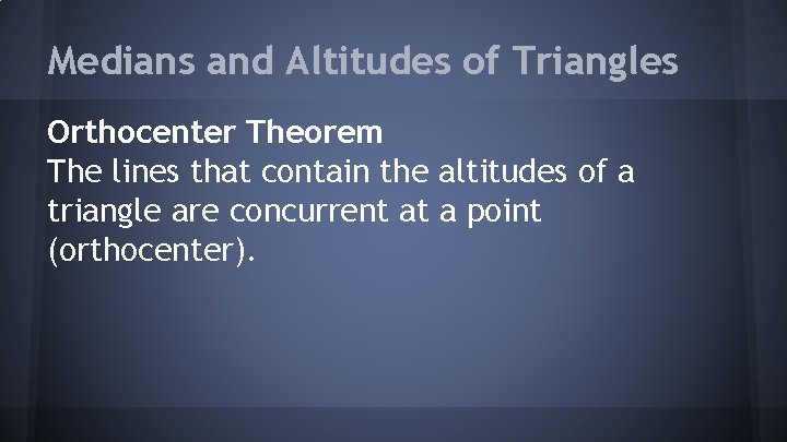 Medians and Altitudes of Triangles Orthocenter Theorem The lines that contain the altitudes of