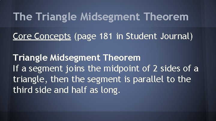 The Triangle Midsegment Theorem Core Concepts (page 181 in Student Journal) Triangle Midsegment Theorem