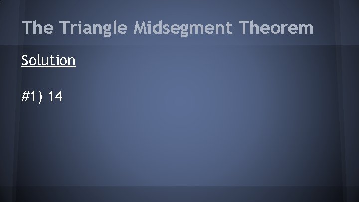 The Triangle Midsegment Theorem Solution #1) 14 