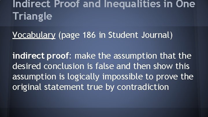 Indirect Proof and Inequalities in One Triangle Vocabulary (page 186 in Student Journal) indirect