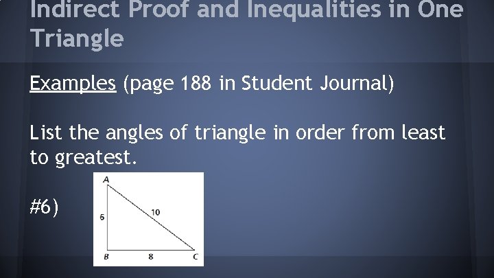 Indirect Proof and Inequalities in One Triangle Examples (page 188 in Student Journal) List