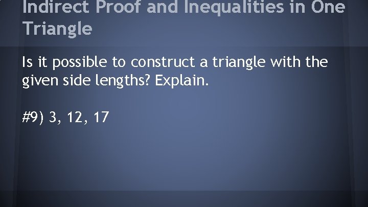 Indirect Proof and Inequalities in One Triangle Is it possible to construct a triangle