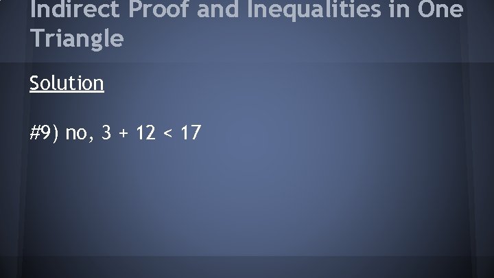 Indirect Proof and Inequalities in One Triangle Solution #9) no, 3 + 12 <