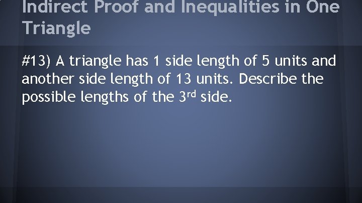 Indirect Proof and Inequalities in One Triangle #13) A triangle has 1 side length