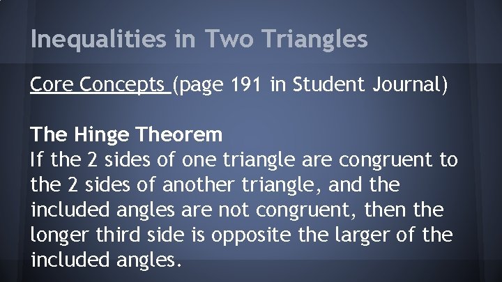 Inequalities in Two Triangles Core Concepts (page 191 in Student Journal) The Hinge Theorem