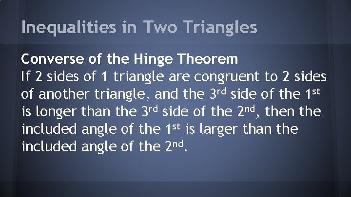 Inequalities in Two Triangles Converse of the Hinge Theorem If 2 sides of 1