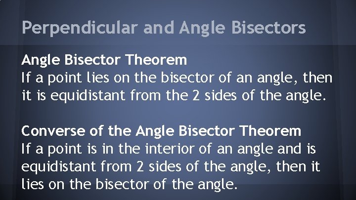 Perpendicular and Angle Bisectors Angle Bisector Theorem If a point lies on the bisector