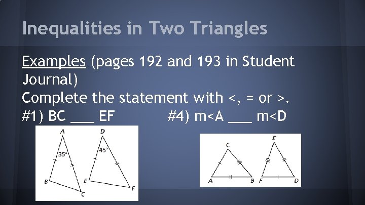 Inequalities in Two Triangles Examples (pages 192 and 193 in Student Journal) Complete the