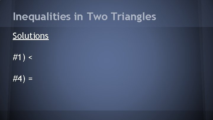 Inequalities in Two Triangles Solutions #1) < #4) = 