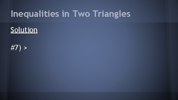 Inequalities in Two Triangles Solution #7) > 