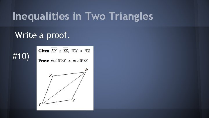 Inequalities in Two Triangles Write a proof. #10) 