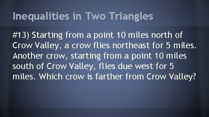 Inequalities in Two Triangles #13) Starting from a point 10 miles north of Crow