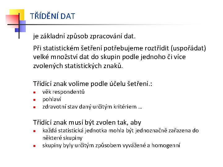 TŘÍDĚNÍ DAT je základní způsob zpracování dat. Při statistickém šetření potřebujeme roztřídit (uspořádat) velké