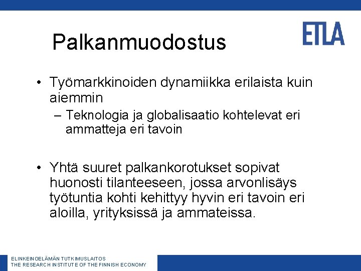 Palkanmuodostus • Työmarkkinoiden dynamiikka erilaista kuin aiemmin – Teknologia ja globalisaatio kohtelevat eri ammatteja Palkanmuodostus • Työmarkkinoiden dynamiikka erilaista kuin aiemmin – Teknologia ja globalisaatio kohtelevat eri ammatteja