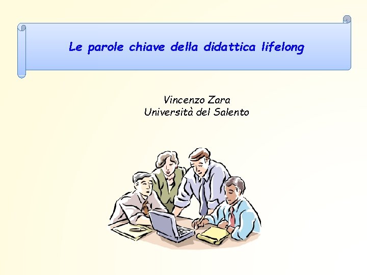 Le parole chiave della didattica lifelong Vincenzo Zara Università del Salento 