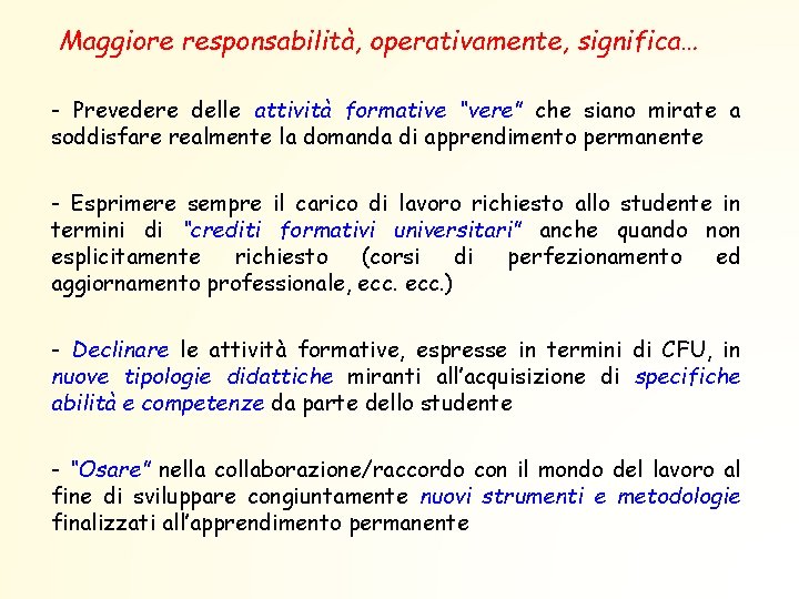 Maggiore responsabilità, operativamente, significa… - Prevedere delle attività formative “vere” che siano mirate a