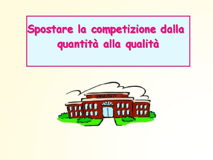 Spostare la competizione dalla quantità alla qualità UNIVERSITY 