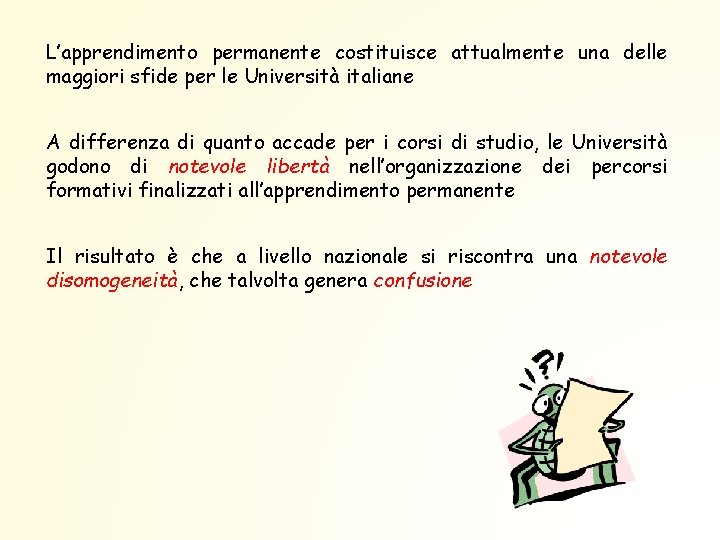 L’apprendimento permanente costituisce attualmente una delle maggiori sfide per le Università italiane A differenza