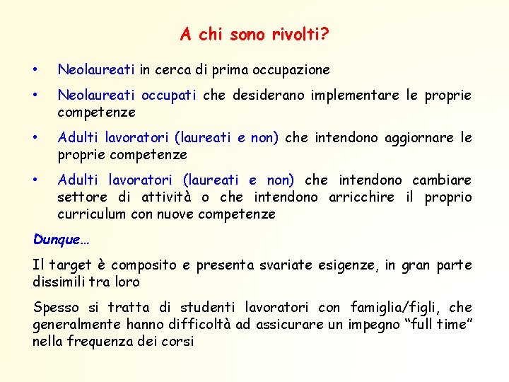 A chi sono rivolti? • Neolaureati in cerca di prima occupazione • Neolaureati occupati