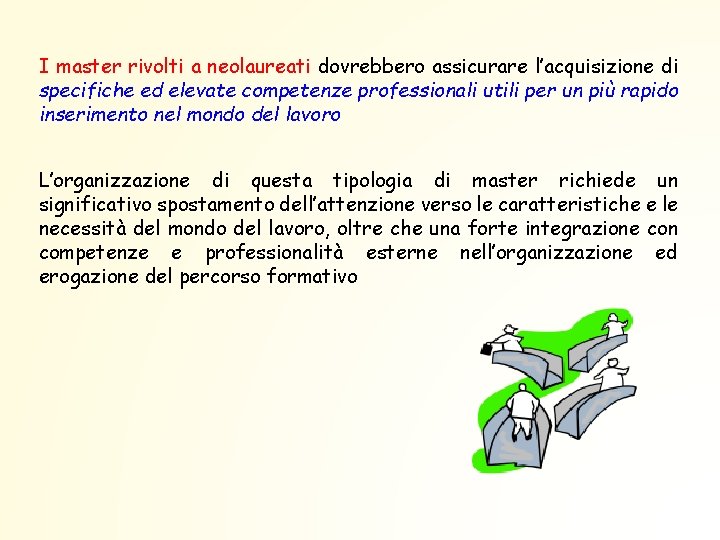 I master rivolti a neolaureati dovrebbero assicurare l’acquisizione di specifiche ed elevate competenze professionali