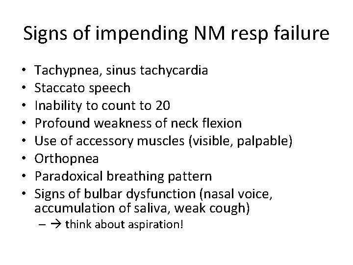 Signs of impending NM resp failure • • Tachypnea, sinus tachycardia Staccato speech Inability