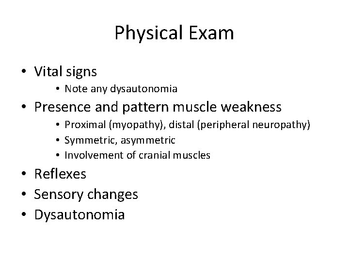 Physical Exam • Vital signs • Note any dysautonomia • Presence and pattern muscle