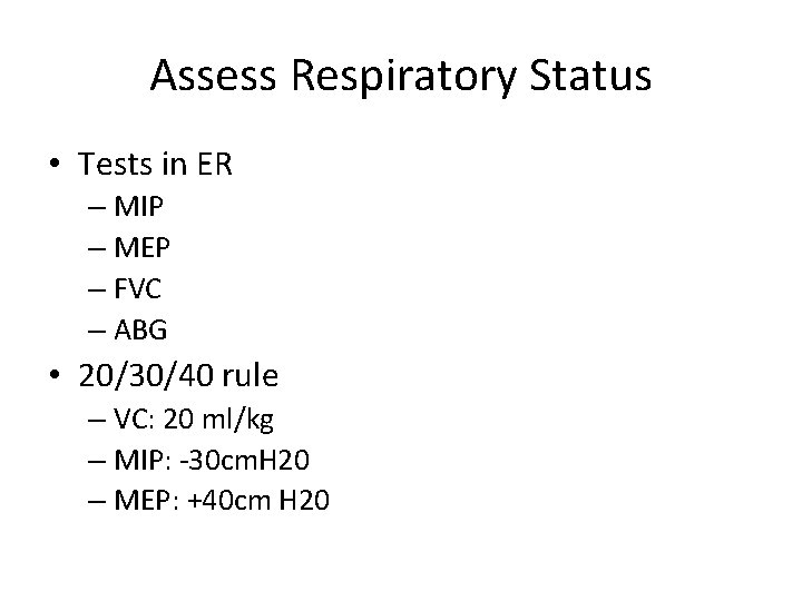 Assess Respiratory Status • Tests in ER – MIP – MEP – FVC –