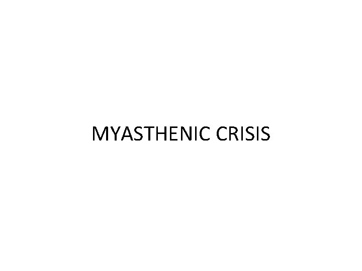 MYASTHENIC CRISIS 