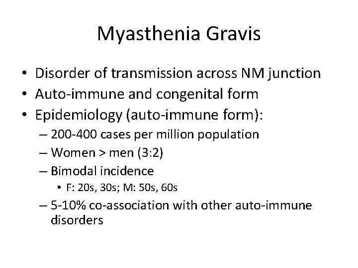 Myasthenia Gravis • Disorder of transmission across NM junction • Auto-immune and congenital form