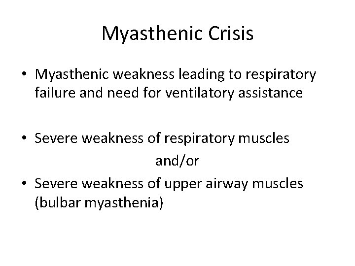 Myasthenic Crisis • Myasthenic weakness leading to respiratory failure and need for ventilatory assistance