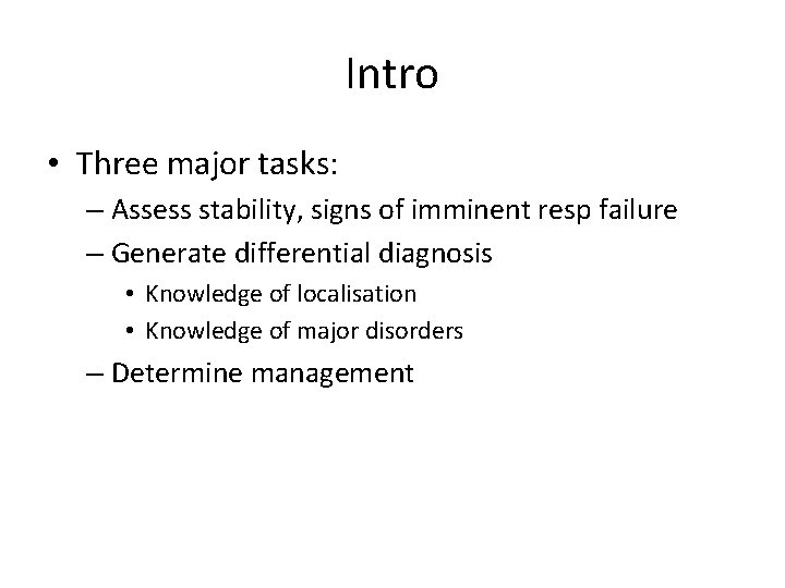 Intro • Three major tasks: – Assess stability, signs of imminent resp failure –
