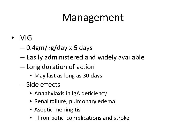 Management • IVIG – 0. 4 gm/kg/day x 5 days – Easily administered and
