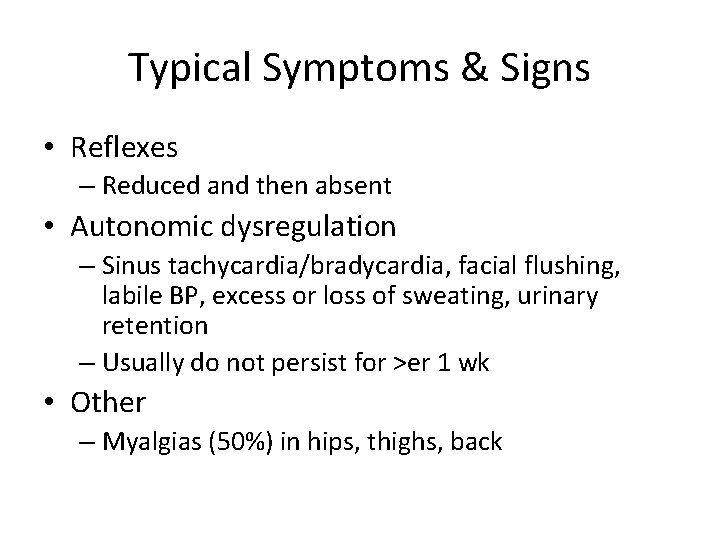 Typical Symptoms & Signs • Reflexes – Reduced and then absent • Autonomic dysregulation