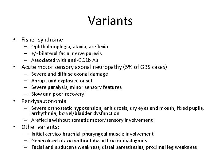 Variants • Fisher syndrome – Ophthalmoplegia, ataxia, areflexia – +/- bilateral facial nerve paresis