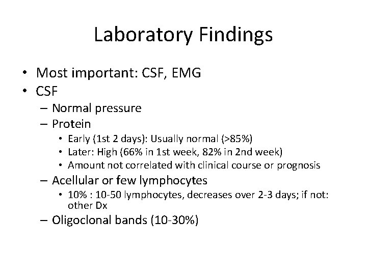 Laboratory Findings • Most important: CSF, EMG • CSF – Normal pressure – Protein