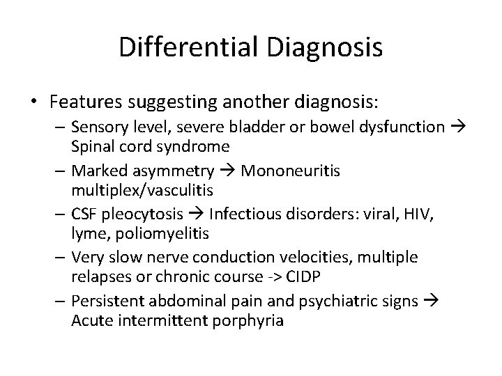 Differential Diagnosis • Features suggesting another diagnosis: – Sensory level, severe bladder or bowel
