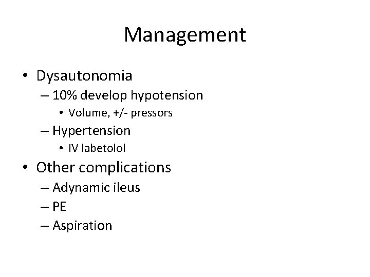 Management • Dysautonomia – 10% develop hypotension • Volume, +/- pressors – Hypertension •