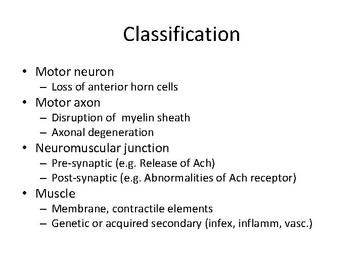 Classification • Motor neuron – Loss of anterior horn cells • Motor axon –